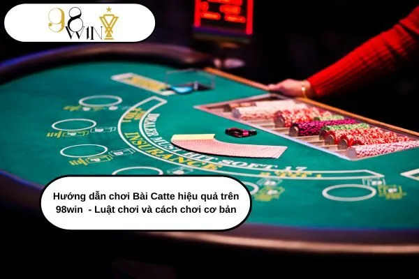 Hướng dẫn chơi Bài Catte hiệu quả trên 98win - Luật chơi và cách chơi cơ bản