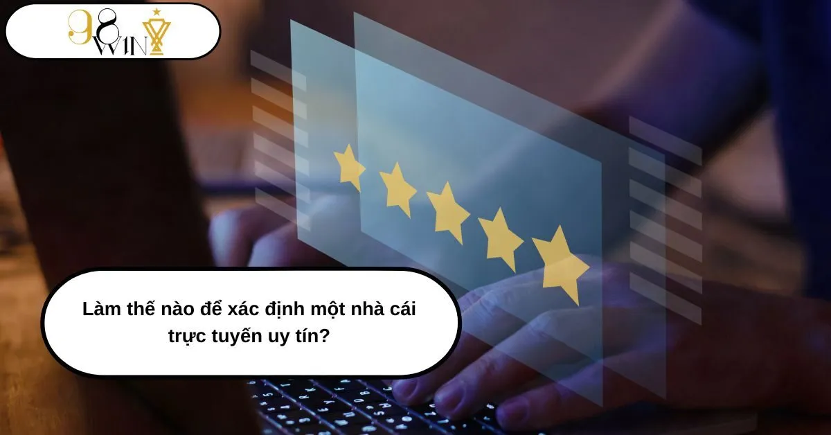 Làm thế nào để xác định một nhà cái trực tuyến uy tín