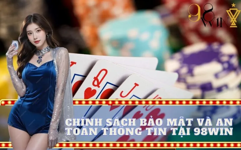 Chính sách bảo mật và an toàn thông tin tại 98win